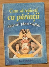 Cum sa traiesti cu parintii fara sa-ti pierzi mintile de Ken Davis