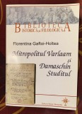 Mitropolitul Varlaam şi Damaschin Studitul/ Florentina Gaftoi-Holtea