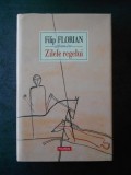 FILIP FLORIAN - ZILELE REGELUI (2008, editie cartonata), Polirom