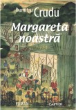 Margareta noastra - Dumitru Crudu - Cartier
