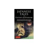 Japanese Tales of Fantasy and Folklore: Ninety Stories about Ghosts, Demons and Other Supernatural Beings from the Konjaku Monogatari