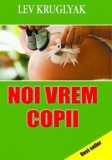 Noi vrem copii - Lev Kruglyak - Fundatia culturala Ideea Europeana