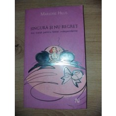Singura si nu regret Mic tratat pentru femei independente- Marjorie Hillis