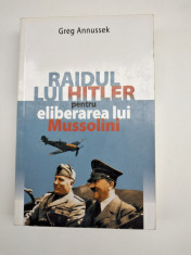 RAIDUL LUI HITLER PENTRU ELIBERAREA LUI MUSSOLINI - GREG ANNUSSEK foto