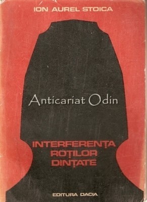 Interferenta Rotilor Dintate - Ion Aurel Stoica foto