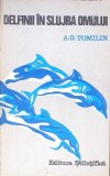 Delfinii in Slujba Omului - A.G. Tomilin, Editura Stiintifica 1970, Romana, Geografie, Carte Paperback