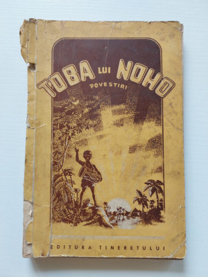 Toba lui Noho. Povestiri, Editura Tineretului 1953 foto