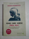 Cumpara ieftin FEMEI CARE IUBESC PREA MULT - ROBIN NORWOOD