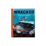 Wrecked: A Deep Dive Into the World's Most Famous Shipwrecks