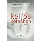 Kettős k&ouml;t&eacute;sben - &#039;56-os magyar sorsok Belgiumban - Albert Enikő