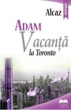 Adam. Vacanta la Toronto - Alcaz