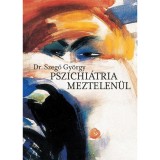 Pszichi&aacute;tria meztelen&uuml;l - Dr. Szegő Gy&ouml;rgy