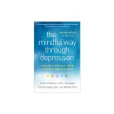 The Mindful Way Through Depression: Freeing Yourself from Chronic Unhappiness