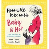 How Will It Be with Baby and Me? a New Baby Story for Big Brothers and Sisters