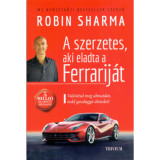 A szerzetes, aki eladta a Ferrarij&aacute;t - Val&oacute;s&iacute;tsd meg &aacute;lmaidat, tedd gazdagg&aacute; &eacute;letedet! - Robin Sharma