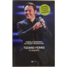 Tiziano Ferro. La biografia &ndash; Angelo Gregoris, Alfredo Verdicchio (editie in limba italiana)