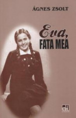 Eva, fata mea, Autor Agnes Zsolt Editura: HASEFER (2017) c3 foto