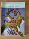 LUMEA NESTIUTA A PASARILOR DIN DELTA DUNARII &ndash; DIMITRIE RADU (1988)