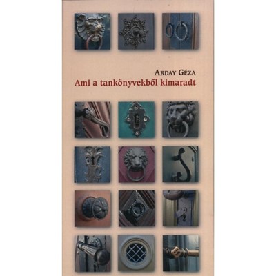 Ami a tank&amp;ouml;nyvekből kimaradt - Irodalom&amp;oacute;ra halad&amp;oacute;knak - Arady G&amp;eacute;za foto