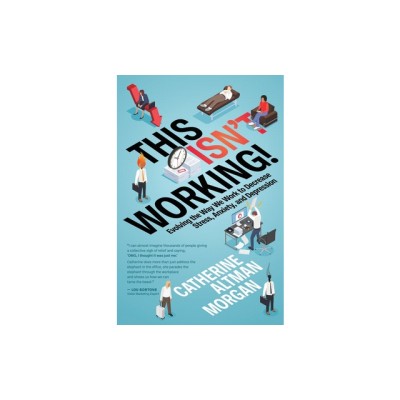 This Isn&amp;#039;t Working!: Evolving the Way We Work to Decrease Stress, Anxiety, and Depression foto