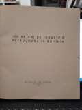 100 de ani de industrie petrolifera in Romania