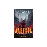Ambessa: Chosen of the Wolf: A League of Legends: Arcane Novel