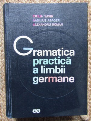 GRAMATICA PRACTICA A LIMBII GERMANE -Emilia Savin,Basilius Abager- 1974 foto