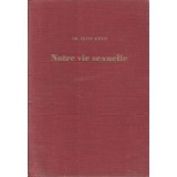 NOTRE VIE SEXUELLE - FRITZ KAHN (CARTE IN LIMBA FRANCEZA)