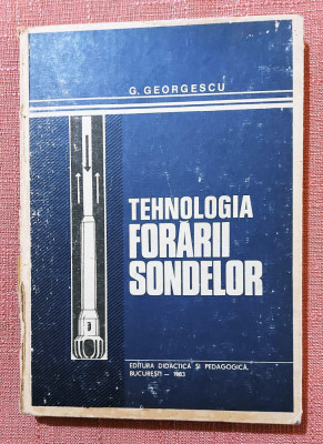 Tehnologia forarii sondelor. Ed. Didactica si Pedagogica, 1983 - G. Georgescu foto