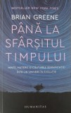 Pana la sfarsitul timpului. Minte, materie si cautarea semnificatiei intr-un univers in evolutie - Brian Greene