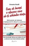 Cum sa incepi o afacere - Carte Paperback - Ernesto Sirolli - Carti Economie