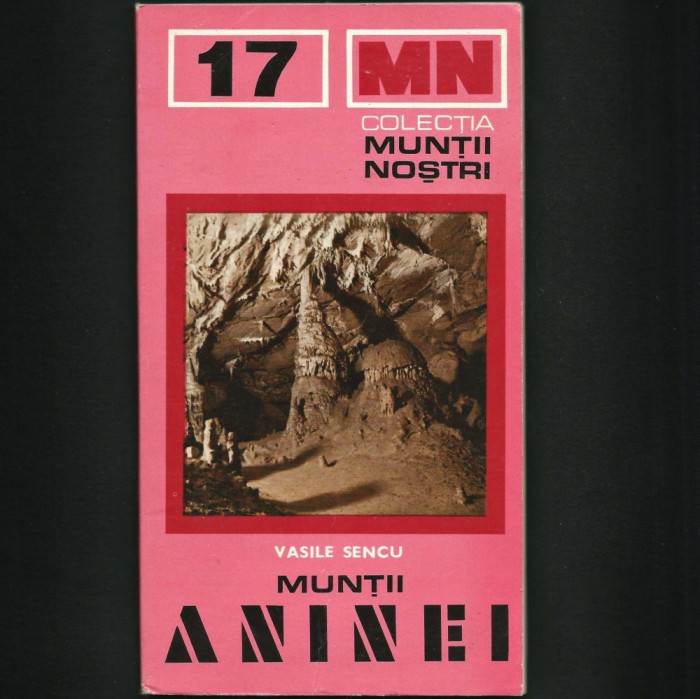 MUNȚII ANINEI - VASILE SENCU, ANINA CARAȘ-SEVERIN MUNȚII NOȘTRII 17 + HARTĂ MARE