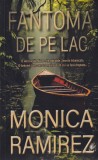 Cumpara ieftin Monica Ramirez - Fantoma de pe lac, carte mister thriller psihologic, 319 pagini, 13 x 20 cm, brosata, 2024