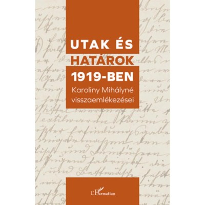 Utak &amp;eacute;s hat&amp;aacute;rok 1919-ben - Karoliny Mih&amp;aacute;lyn&amp;eacute; visszaeml&amp;eacute;kez&amp;eacute;sei foto