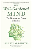 The Well-Gardened Mind: The Healing Power of Plants, Earth, and the Outdoors