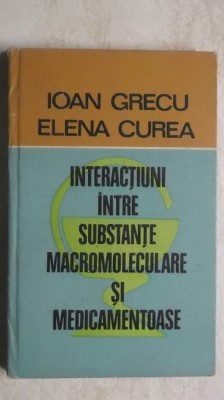 Ioan Grecu, Elena Curea - Interactiuni intre substante macromoleculare si ... foto