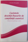 CUVINTELE DESCHID FLUXURILE DE CONSTIINTA CUANTICA - GHID PRACTIC DE PSIHOLOGIE CUANTICA de NICULINA GHEORGHITA , 2014 *PREZAINTA SUBLINIERI IN TEXT