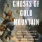 Ghosts of Gold Mountain: The Epic Story of the Chinese Who Built the Transcontinental Railroad