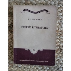 DESPRE LITERATURA -I.L.CARAGIALE