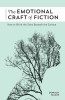 The Emotional Craft of Fiction: How to Write with Emotional Power, Develop Achingly Real Characters, Move Your Readers, and Create Riveting Moral Stak