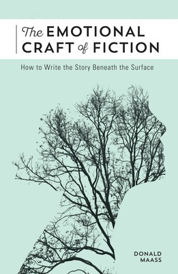 The Emotional Craft of Fiction: How to Write with Emotional Power, Develop Achingly Real Characters, Move Your Readers, and Create Riveting Moral Stak foto
