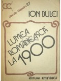 Ion Bulei - Lumea romaneasca la 1900 (Editia: 1984)