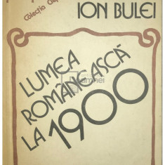 Ion Bulei - Lumea românească la 1900 (editia 1984)