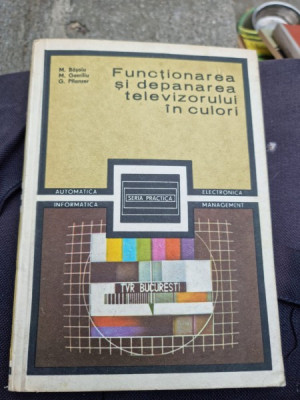 M. Basoiu, M. Gavriliu, G. Pflanzer - Functionarea si Depanarea Televizorului in Culori foto