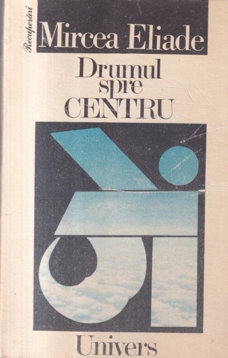 Mircea Eliade - Drumul spre centru