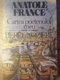 CARTEA PRIETENULUI MEU. PIERRE NOZIERE-ANATOLE FRANCE