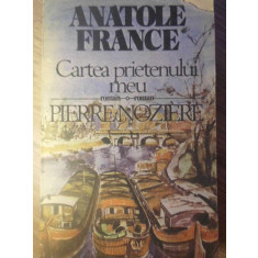 CARTEA PRIETENULUI MEU. PIERRE NOZIERE-ANATOLE FRANCE