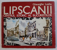 LIPSCANI - CENTRUL ISTORIC AL BUCURESTILOR de GHEORGHE LEAHU , 1993 , DEDICATIE* foto