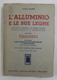 L &#039;ALLUMINIO E LE SUE LEGHE - TRATTATO GENERALE DI METALLURGIA METALLOGRAFIA E TECNOLOGIA , VOLUME PRIMO di CARLO PENSERI , 1949