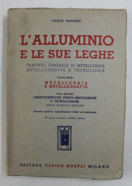 L &#039;ALLUMINIO E LE SUE LEGHE - TRATTATO GENERALE DI METALLURGIA METALLOGRAFIA E TECNOLOGIA , VOLUME PRIMO di CARLO PENSERI , 1949